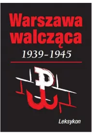 Warszawa walczy 1939-1945. Leksykon