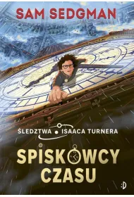 Spiskowcy czasu. �ledztwa Isaaca Turnera. Tom 1