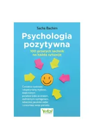 Psychologia pozytywna. 100 prostych technik na ka�d� sytuacj�