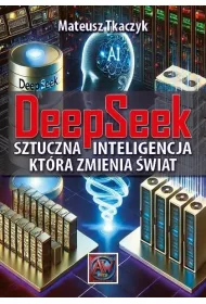 DeepSeek. Sztuczna Inteligencja,ktra zmienia...