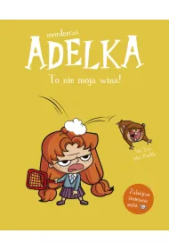 Mordercza Adelka. To nie moja wina!