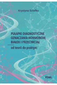 Pu�apki diagnostyczne oznaczania hormon�w, bia�ek i przeciwcia�. Od teorii do praktyki