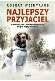Najlepszy przyjaciel. Cz�owiek i pies – bohaterstwo podczas drugiej wojny �wiatowej