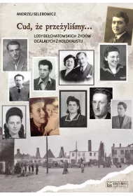 Cud, �e prze�yli�my... Losy be�chatowskich �yd�w ocala�ych z holokaustu