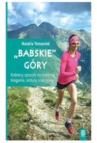 Babskie gry. Kobiecy sposb na trekking, bieganie, skitury oraz rower