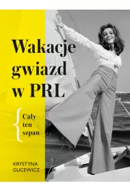 Wakacje gwiazd w PRL. Ca�y ten szpan