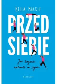 Przed siebie. Jak bieganie uratowao mi ycie