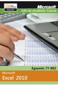 Microsoft Office Excel 2010 Egzamin 77-882 Microsoft Official Academic Course