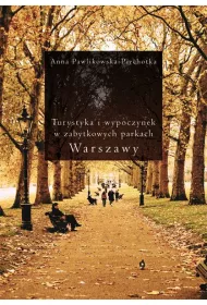 Turystyka i wypoczynek w zabytkowych parkach Warszawy