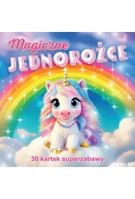 Magiczne jednoroce 30 kartek superzabawy