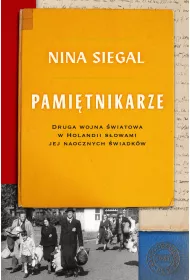 Pami�tnikarze. Druga wojna �wiatowa w Holandii s�owami jej naocznych �wiadk�w