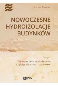 Nowoczesne hydroizolacje budynk�w. Zeszyt 1. Zabezpieczenia wodochronne cz�ci podziemnych budynk�w