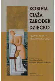 Kobieta-ci��a-zarodek-dziecko. Prawne aspekty przerywania ci��y
