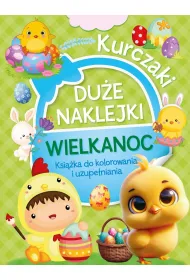 Du�e naklejki. Ksi��ka do kolorowania i uzupe�niania. Wielkanoc Kurczaki