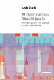 W laboratorium filozofii j�zyka. Metodologiczna rola intuicji w teorii odniesienia