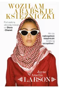 Wozi�am arabskie ksi�niczki. Opowie�� szoferki o najbogatszych ksi�niczkach �wiata (oraz ich s�u��cych, nianiach i jednym kr�lewskim fryzjerze)