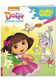 Dora poznaje �wiat. Maluj wod�