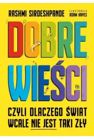 Dobre wie�ci, czyli dlaczego �wiat wcale nie jest taki z�y