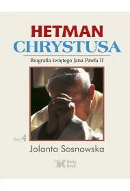 Hetman Chrystusa. Biografia �w. Jana Paw�a II. Tom 4