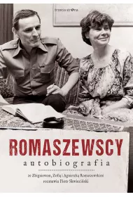 Romaszewscy. Autobiografia. Ze Zbigniewem, Zofi� i Agnieszk� Romaszewskimi rozmawia Piotr Skwieci�ski