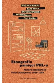 Etnografia pami�ci PRL-u. Kultura codzienno�ci Polski powojennej 1956-1989