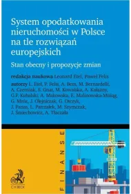 System opodatkowania nieruchomo�ci w Polsce na tle rozwi�za� europejskich. Stan obecny i propozycje zmian