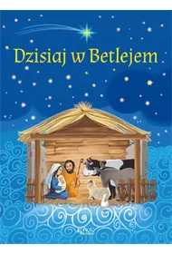 Dzisiaj w Betlejem. Szopka na Bo�e Narodzenie