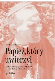 Papie�, kt�ry uwierzy�. Jak Karol Wojty�a przekona� Ko�ci� do kultu Bo�ego Mi�osierdzia