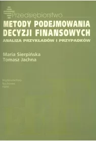 Metody podejmowania decyzji finansowych. Analiza przyk��d�w i przypadk�w
