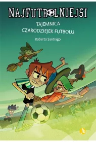 Tajemnica czarodziejek futbolu. Najfutbolniejsi. Tom 19