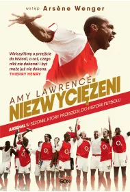 Niezwyci�eni. Arsenal w sezonie, kt�ry przeszed� do historii futbolu