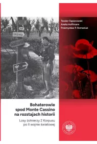 Bohaterowie spod Monte Cassino na rozstajach historii. Losy �o�nierzy 2 Korpusu po II wojnie �wiatowej
