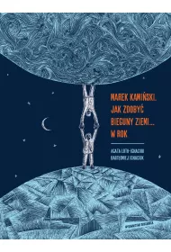 Marek Kamiski. Jak zdoby bieguny Ziemi... w rok. Niezwyke wyprawy i wyczyny