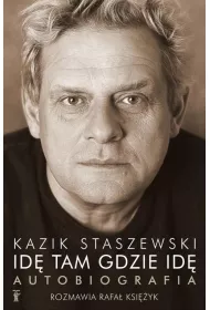Id� tam gdzie id� Kazik Staszewski autobiografia