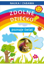 Zdolne dziecko poznaje �wiat. 0-6 lat