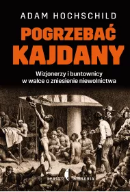 Pogrzeba� kajdany. Wizjonerzy i buntownicy w walce o zniesienie niewolnictwa