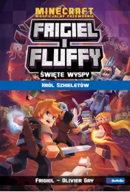 Kr�l szkielet�w. Frigiel i Fluffy nieoficjalny przewodnik po �wiecie Minecraft