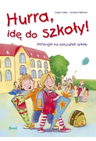 Hurra, id� do szko�y! Historyjki na pocz�tek szko�y
