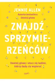 Znajd� sprzymierze�c�w. Uwolnij g�ow� i otocz si� lud�mi, kt�rzy b�d� ci� wspiera�