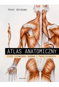 Atlas anatomii. Cia�o cz�owieka: budowa i funkcjonowanie