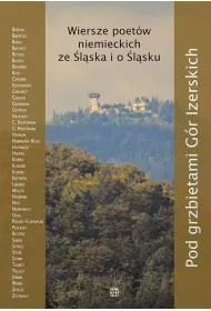 Pod grzbietami G�r Izerskich. Wiersze poet�w niemieckich ze �l�ska i o �l�sku