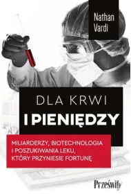 Dla krwi i pieni�dzy. Miliarderzy, biotechnologia i poszukiwania leku, kt�ry przyniesie fortun�