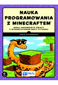 Nauka programowania z Minecraftem. Buduj niesamowite �wiaty z wykorzystaniem mocy Pythona!