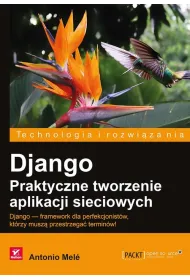 Django. Praktyczne tworzenie aplikacji sieciowych *