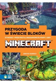 Minecraft. Przygoda w �wiecie blok�w. Stw�rz i przetestuj niesamowite mapy i gry Minecraft