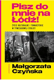 Pisz do mnie na ��d�! �ycie kulturalne i towarzyskie w tymczasowej stolicy