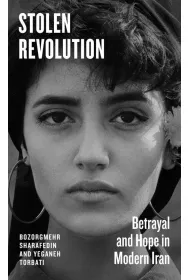 Stolen Revolution. Betrayal and Hope in Modern Iran