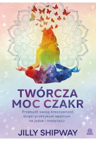 eBook Twrcza moc czakr. Przebud swoj kreatywno dziki praktykom opartym na jodze i medytacji mobi epub