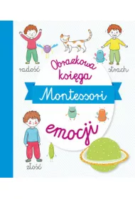 Montessori. Obrazkowa ksi�ga emocji