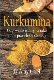 Kurkumina. Odpowied� natury na raka i inne przewlek�e choroby